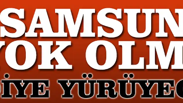 'Samsunspor yok olmasın' diye yürüyecekler