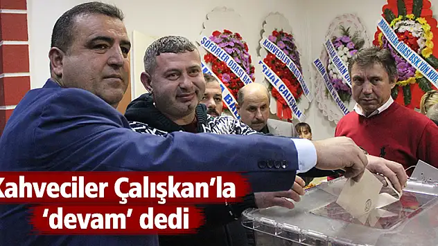 Kahveciler Çalışkan'la 'devam' dedi