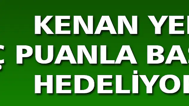 YELEK,'ÜÇ PUANLA BAŞLAMAYI HEDELİYORUZ'