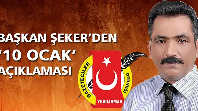 Yeşilırmak Gazeteciler Derneği Başkanı Erol Şeker'den 10 Ocak açıklaması