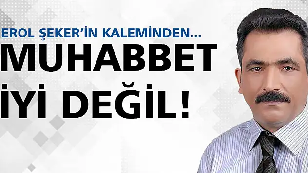 Muhabbet iyi değil?