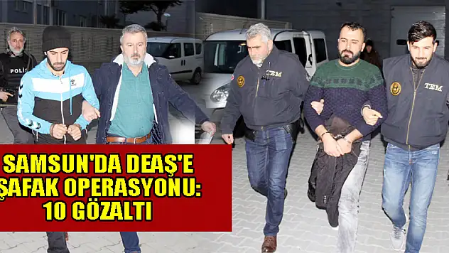 Samsun'da DEAŞ'e şafak operasyonu: 10 gözaltı