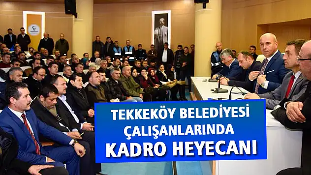 Tekkeköy Belediyesi çalışanlarında kadro heyecanı