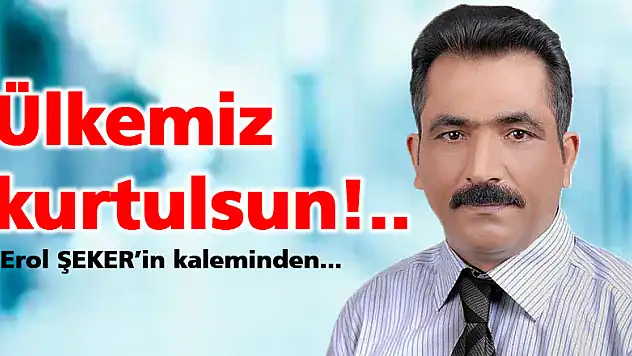 Ülkemiz kurtulsun!..
