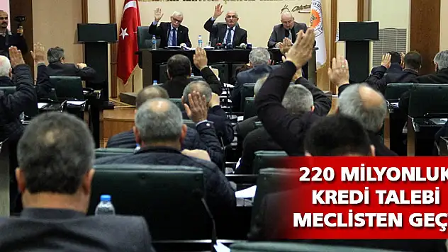 Büyükşehirin 220 milyonluk kredi talebi meclisten geçti