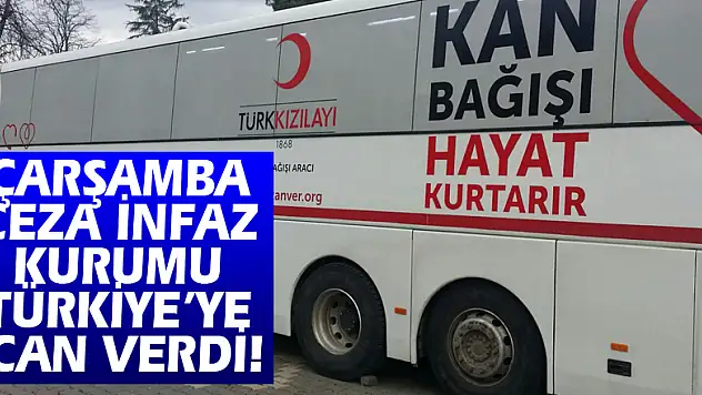 ÇARŞAMBA CEZA İNFAZ KURUMU TÜRKİYE'YE CAN VERDİ!
