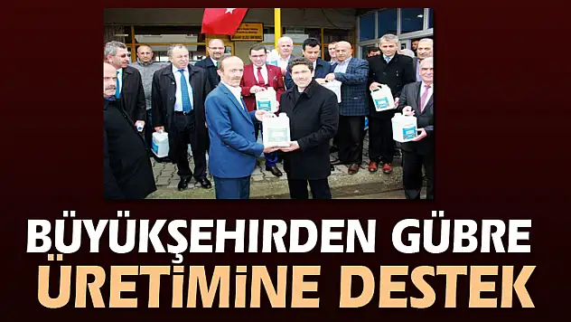 Büyükşehirden gübre üretimine destek