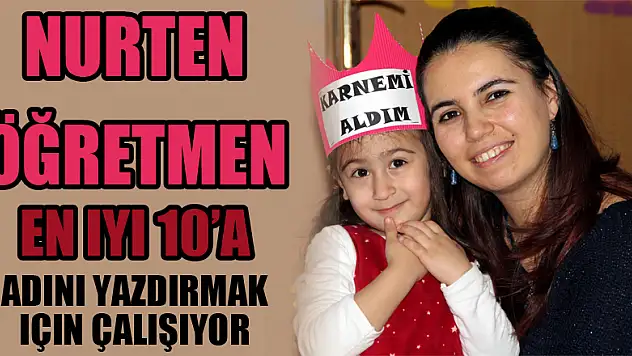 Nurten öğretmen en iyi 10'a adını yazdırmak için çalışıyor
