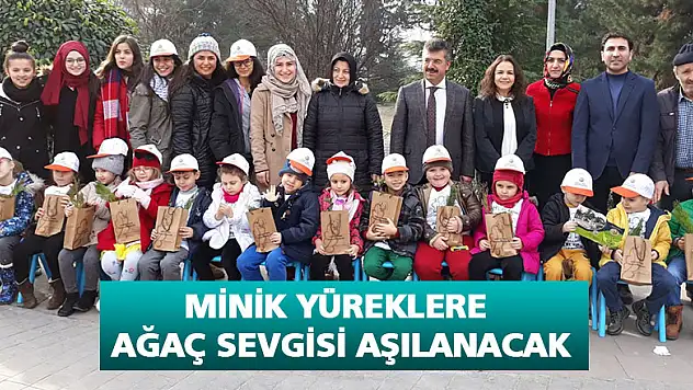 MİNİK YÜREKLERE AĞAÇ SEVGİSİ AŞILANACAK