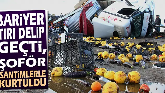 Bariyer tırı delip geçti, şoför santimlerle kurtuldu