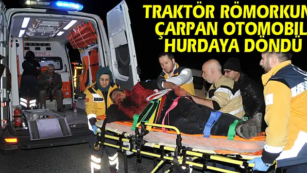 Traktör römorkuna çarpan otomobil hurdaya döndü: 3 yaralı