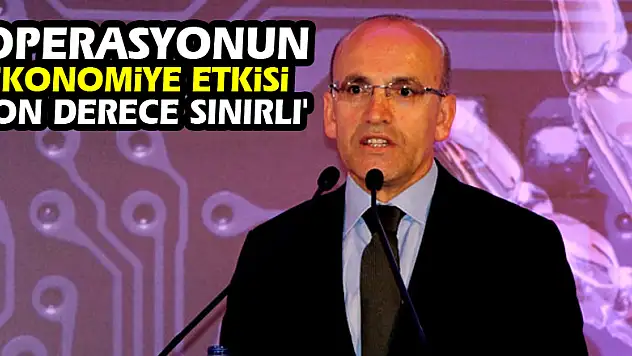 Mehmet Şimşek: 'Operasyonun ekonomiye etkisi son derece sınırlı'
