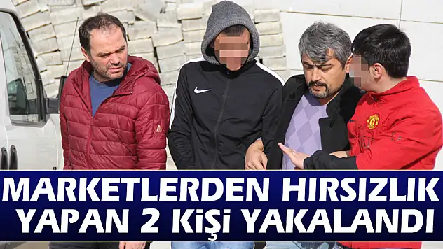 Marketlerden hırsızlık yapan 2 kişi yakalandı
