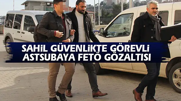 Sahil Güvenlikte görevli astsubaya FETÖ gözaltısı