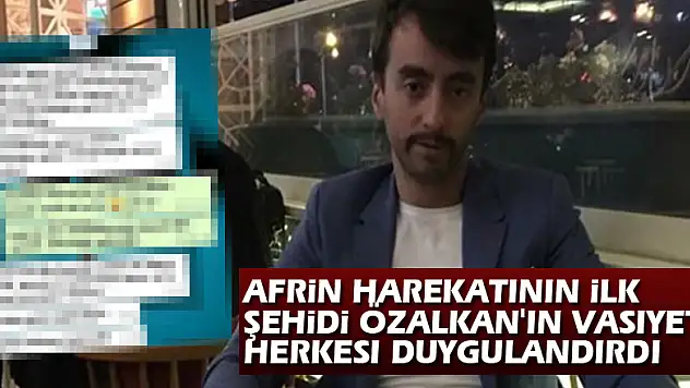 Afrin harekatının ilk şehidi Özalkan'ın vasiyeti herkesi duygulandırdı