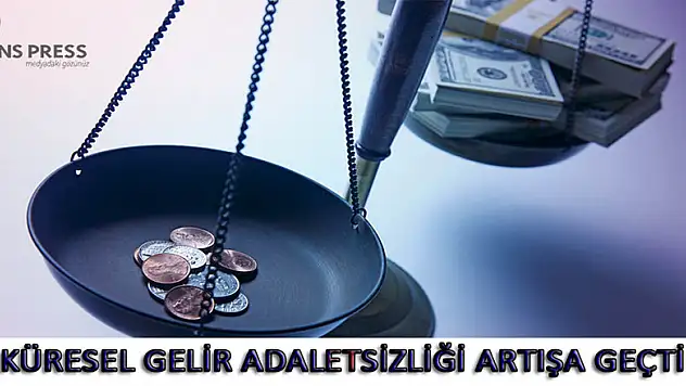KÜRESEL GELİR ADALETSİZLİĞİ ARTIŞA GEÇTİ