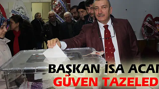 Başkan İsa Acar güven tazeledi