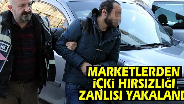 Marketlerden içki hırsızlığı zanlısı yakalandı