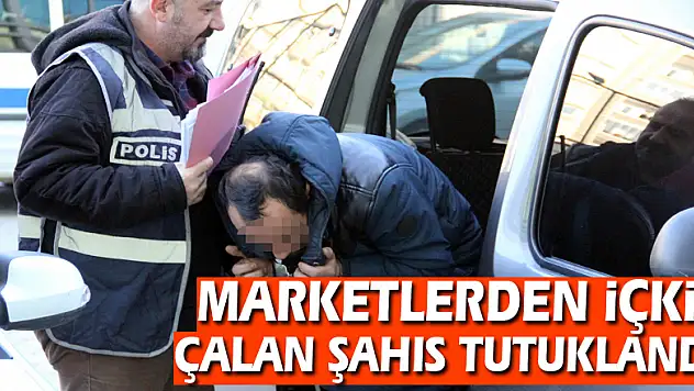 Marketlerden içki çalan şahıs tutuklandı