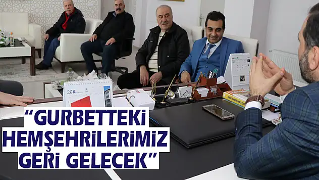 Sarıcaoğlu: 'Gurbetteki hemşehrilerimiz geri gelecek'