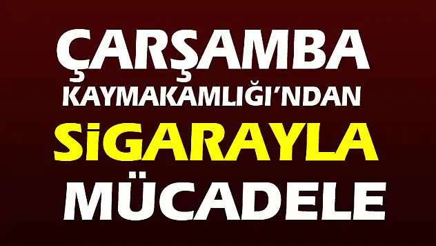 Çarşamba Kaymakamlığı'ndan Sigarayla Mücadele