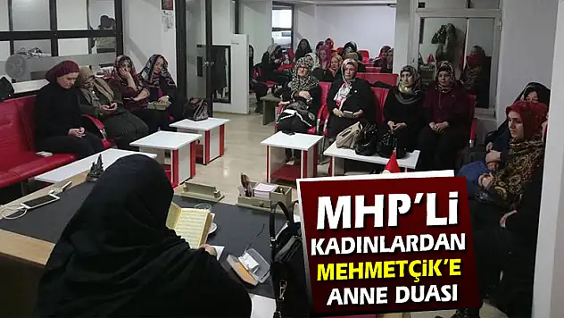 MHP'li Kadınlardan Mehmetçik'e Anne Duası