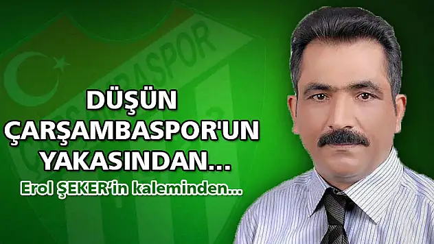 Düşün Çarşambaspor'un yakasından...