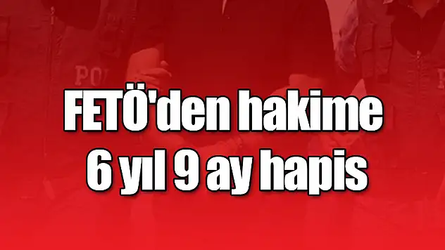Samsun'da FETÖ'den hakime 6 yıl 9 ay hapis