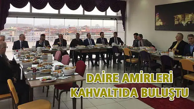 Daire amirleri kahvaltıda buluştu