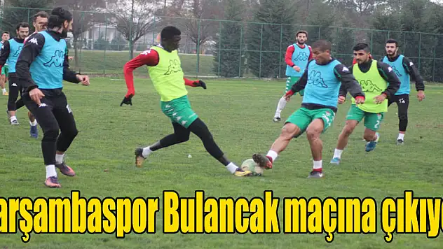 Çarşambaspor Bulancak maçına çıkıyor