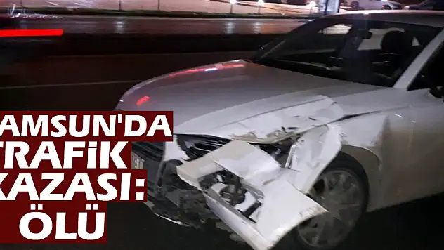 Samsun'da trafik kazası: 1 ölü