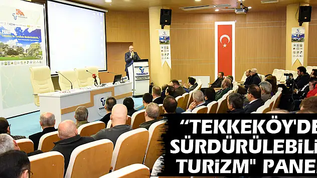 'Tekkeköy'de Sürdürülebilir Turizm' paneli
