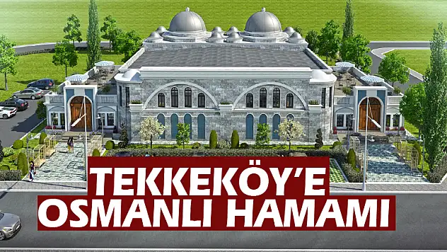Tekkeköy'e Osmanlı Hamamı