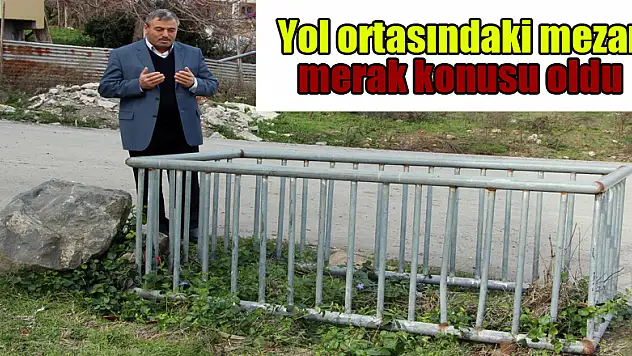 Yol ortasındaki mezar merak konusu oldu