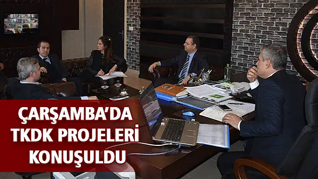 Çarşamba'da TKDK projeleri konuşuldu