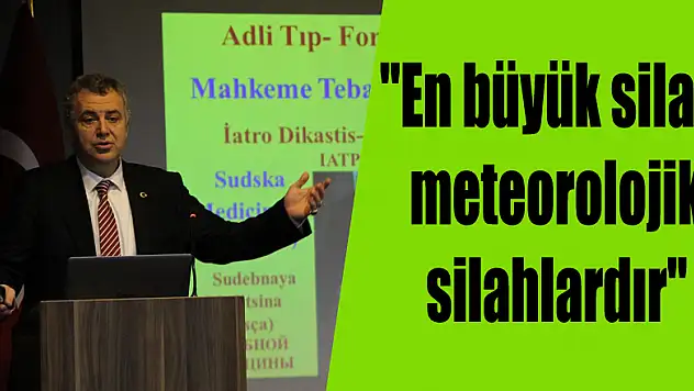 'En büyük silah, meteorolojik silahlardır'