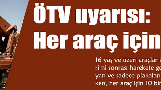 ÖTV uyarısı: Her araç için 10 bin TL yok
