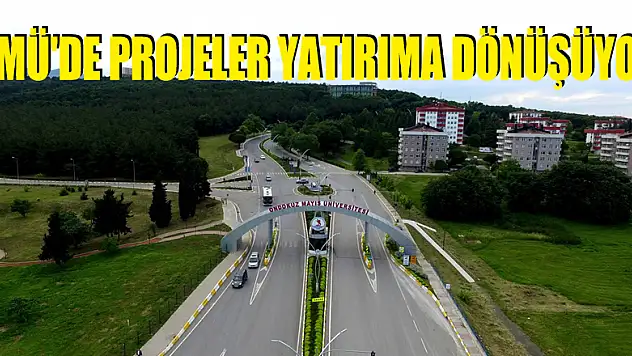 OMÜ'DE PROJELER YATIRIMA DÖNÜŞÜYOR