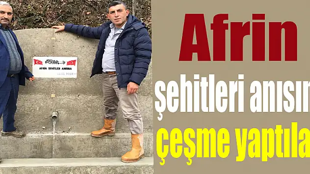 Afrin şehitleri anısına çeşme yaptılar 