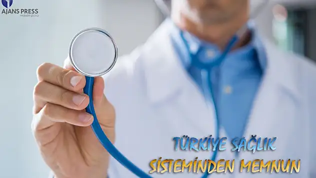 TÜRKİYE SAĞLIK SİSTEMİNDEN MEMNUN