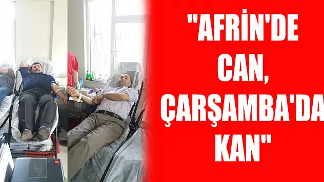 'AFRİN'DE CAN, ÇARŞAMBA'DA KAN'