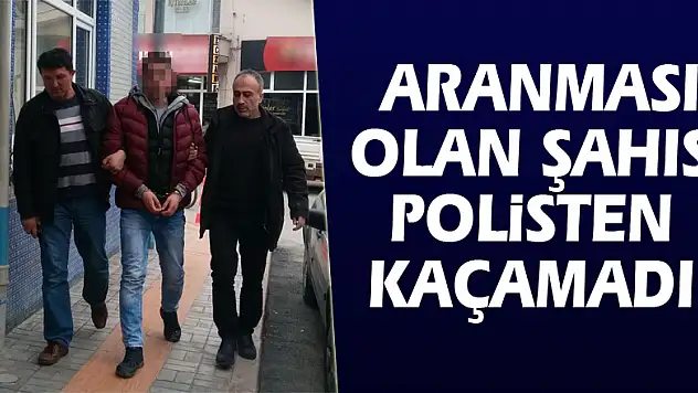 Aranması olan şahıs polisten kaçamadı