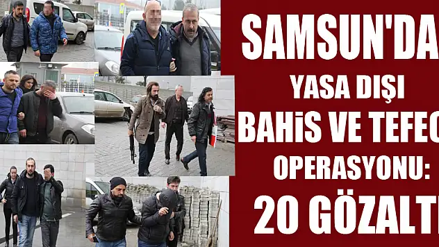 Samsun'da yasa dışı bahis ve tefeci operasyonu: 20 gözaltı