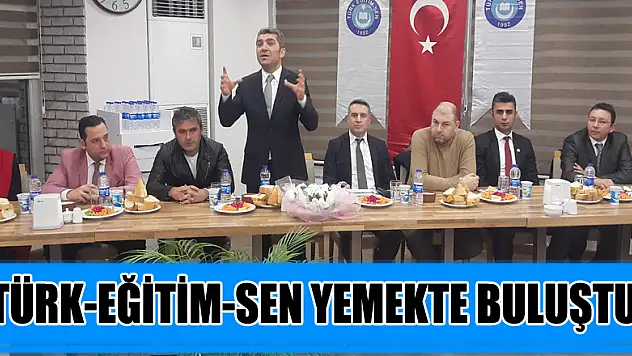 TÜRK-EĞİTİM-SEN YEMEKTE BULUŞTU
