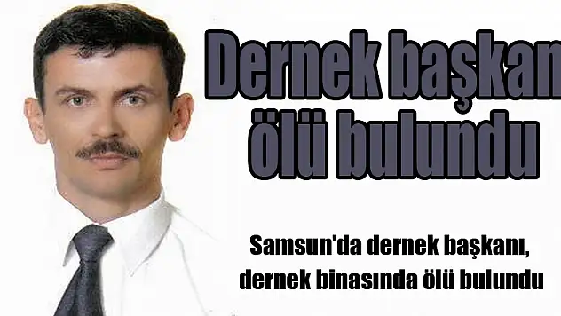 Dernek başkanı ölü bulundu