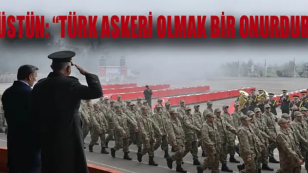 Üstün: 'Türk askeri olmak bir onurdur'