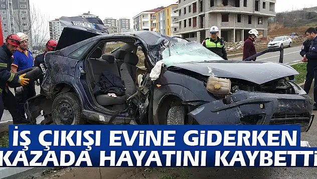 İş çıkışı evine giderken kazada hayatını kaybetti