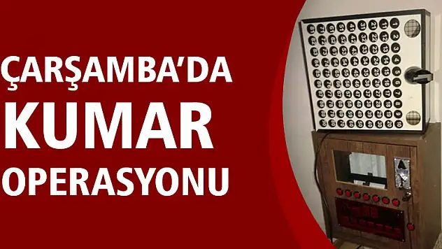 ÇARŞAMBA'DA KUMAR OPERASYONU