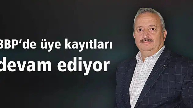 BBP'de üye kayıtları devam ediyor
