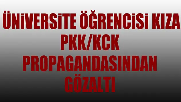 Samsun'da üniversite öğrencisi kıza PKK/KCK propagandasından gözaltı